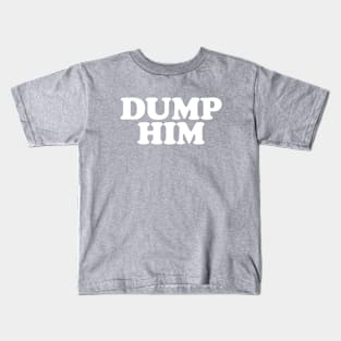 Dump Him Kids T-Shirt